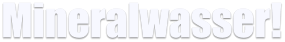 Mineralwasser!